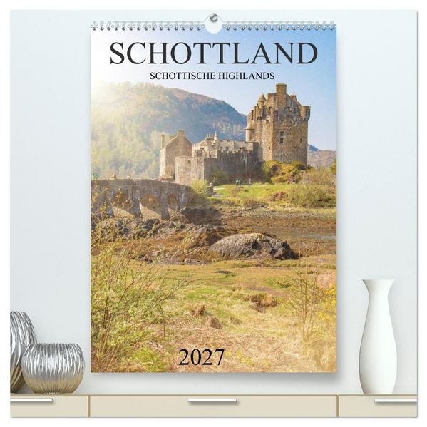 Schottland -Schottische Highlands (hochwertiger Premium Wandkalender 2027 DIN A2 hoch) Kunstdruck in Hochglanz