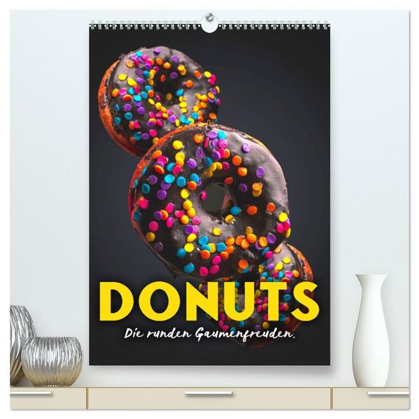 Donuts - Die runden Gaumenfreuden. (hochwertiger Premium Wandkalender 2027 DIN A2 hoch) Kunstdruck in Hochglanz