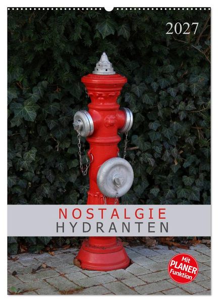 Nostalgie Hydranten (Wandkalender 2027 DIN A2 hoch) CALVENDO Monatskalender