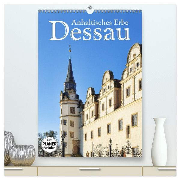 Dessau - Anhaltisches Erbe (hochwertiger Premium Wandkalender 2027 DIN A2 hoch) Kunstdruck in Hochglanz