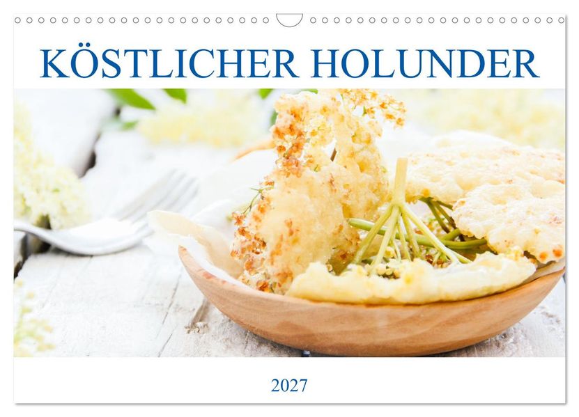 Köstlicher Holunder (Wandkalender 2027 DIN A3 quer) CALVENDO Monatskalender