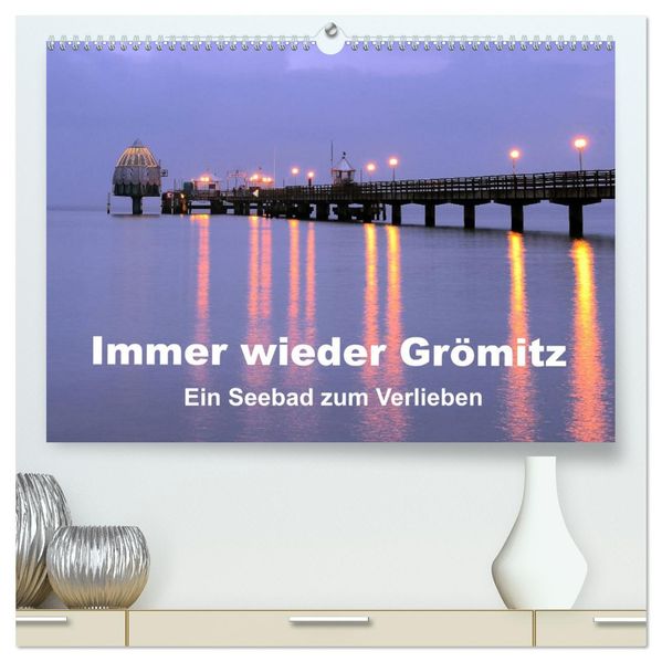 Immer wieder Grömitz (hochwertiger Premium Wandkalender 2027 DIN A2 quer) Kunstdruck in Hochglanz