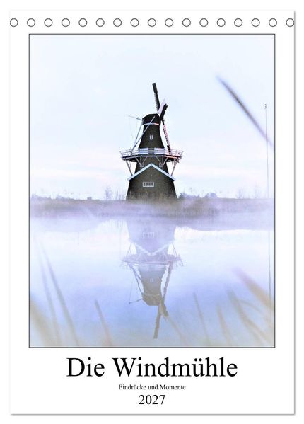 Die Windmühle - Eindrücke und Momente (Tischkalender 2027 DIN A5 hoch) CALVENDO Monatskalender