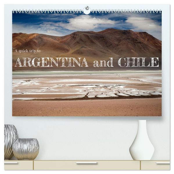 A quick trip to Argentina and Chile (High Quality Premium Wall Calendar 2027 DIN A2 landscape)CALVENDO 12 Month Wall Calendar
