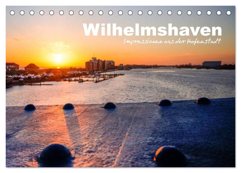 Wilhelmshaven - Impressionen aus der Hafenstadt (Tischkalender 2027 DIN A5 quer) CALVENDO Monatskalender