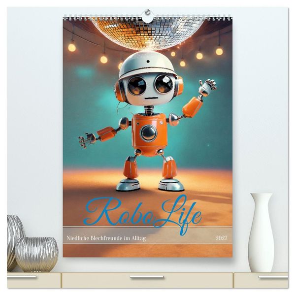 RoboLife - Niedliche Blechfreunde im Alltag (hochwertiger Premium Wandkalender 2027 DIN A2 hoch) Kunstdruck in Hochglanz