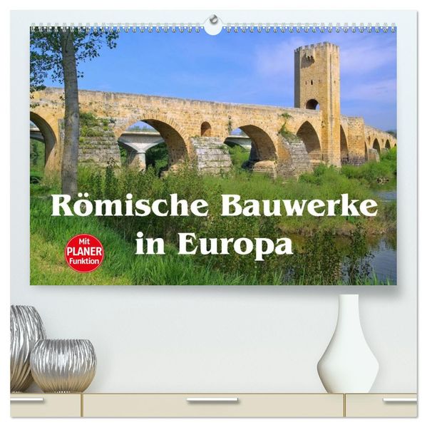 Römische Bauwerke in Europa (hochwertiger Premium Wandkalender 2027 DIN A2 quer) Kunstdruck in Hochglanz