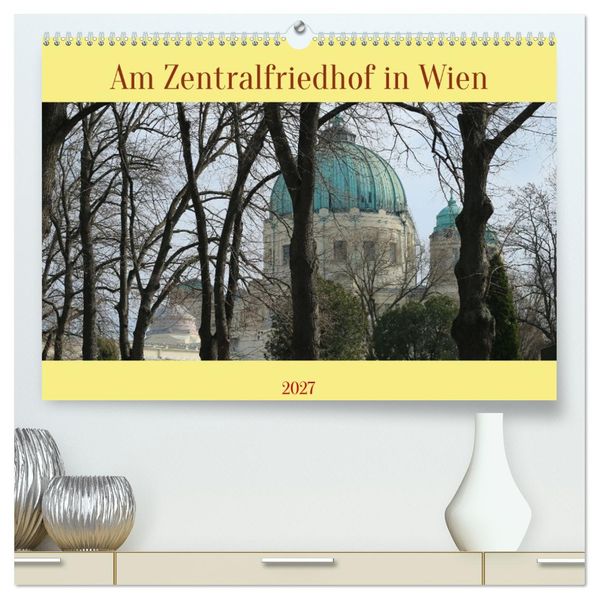 Am Zentralfriedhof in Wien (hochwertiger Premium Wandkalender 2027 DIN A2 quer) Kunstdruck in Hochglanz