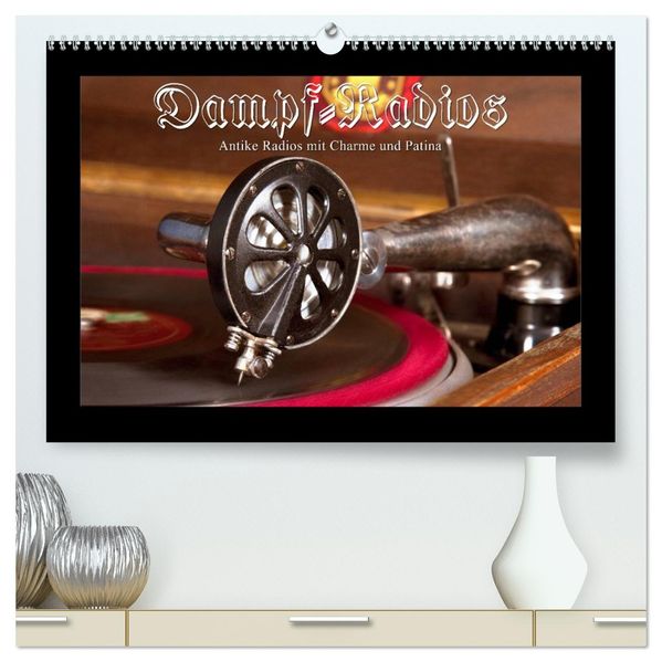 Dampfradios - Antike Radios mit Charme und Patina (hochwertiger Premium Wandkalender 2027 DIN A2 quer) Kunstdruck in Hochglanz