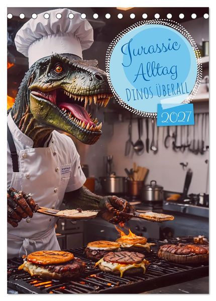 Jurassic Alltag - Dinos überall (Tischkalender 2027 DIN A5 hoch) CALVENDO Monatskalender