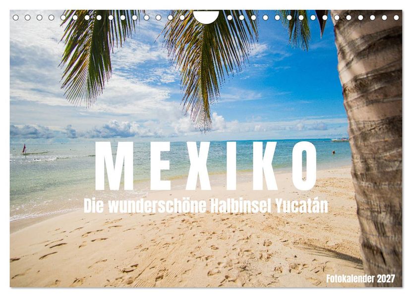 Mexiko - Die wunderschöne Halbinsel Yucatán Fotokalender 2027 (Wandkalender 2027 DIN A4 quer) CALVENDO Monatskalender