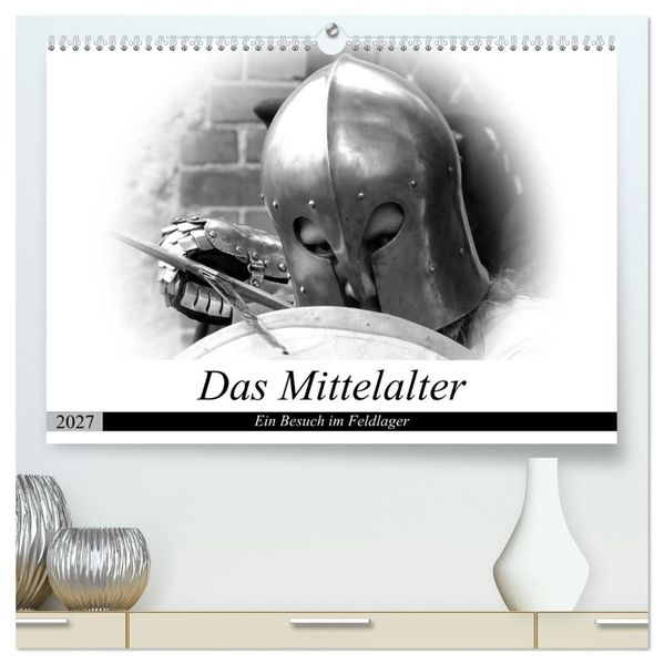 Das Mittelalter - Ein Besuch im Feldlager (hochwertiger Premium Wandkalender 2027 DIN A2 quer) Kunstdruck in Hochglanz