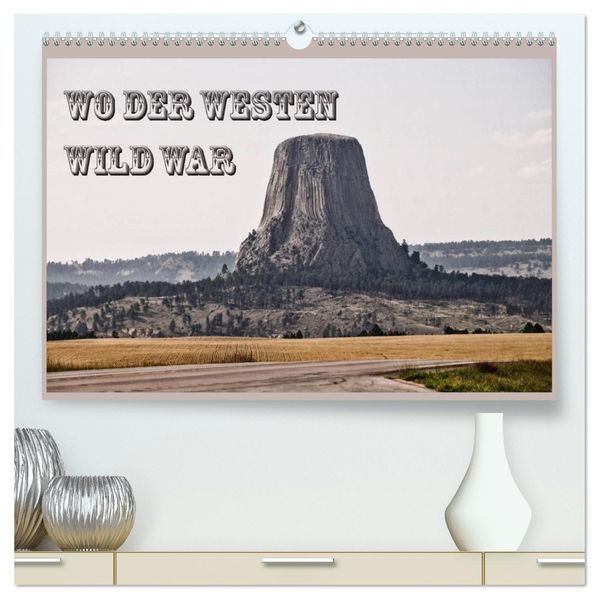 Wo der Westen wild war (hochwertiger Premium Wandkalender 2027 DIN A2 quer) Kunstdruck in Hochglanz