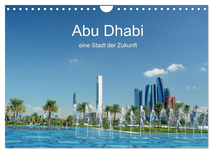 Abu Dhabi eine Stadt der Zukunft. (Wandkalender 2027 DIN A4 quer) CALVENDO Monatskalender