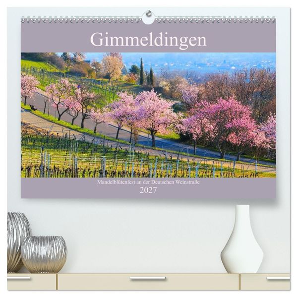 Gimmeldingen - Mandelblütenfest an der Deutschen Weinstraße (hochwertiger Premium Wandkalender 2027 DIN A2 quer) Kunstdruck in Hochglanz