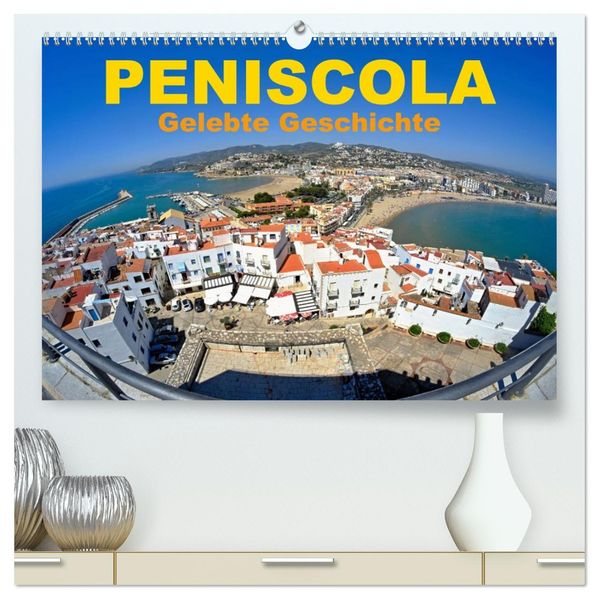 Peniscola - Gelebte Geschichte (hochwertiger Premium Wandkalender 2027 DIN A2 quer) Kunstdruck in Hochglanz