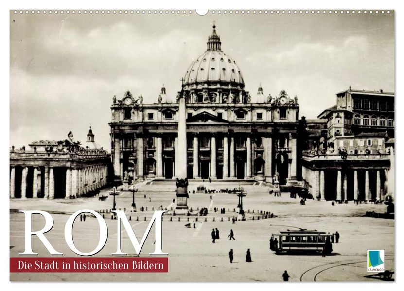 Rom: die Stadt in historischen Bildern (Wandkalender 2027 DIN A2 quer) CALVENDO Monatskalender