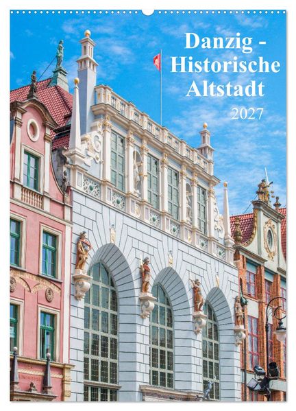 Danzig - Historische Altstadt (Wandkalender 2027 DIN A2 hoch) CALVENDO Monatskalender