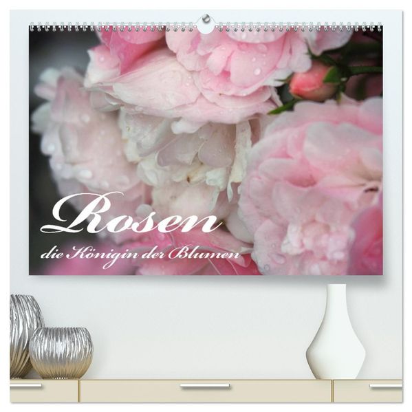 Rosen die Königin der Blumen (hochwertiger Premium Wandkalender 2027 DIN A2 quer) Kunstdruck in Hochglanz