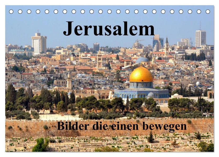 Jerusalem Bilder die einen bewegen (Tischkalender 2027 DIN A5 quer) CALVENDO Monatskalender
