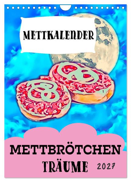 Mettbrötchen Träume - Mettkalender (Wandkalender 2027 DIN A4 hoch) CALVENDO Monatskalender