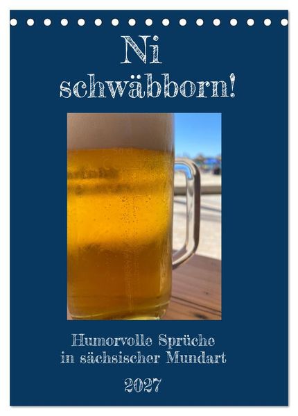 Ni schwäbborn! Mundart und Dialekt Kalender Sachsen (Tischkalender 2027 DIN A5 hoch) CALVENDO Monatskalender