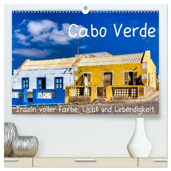 Cabo Verde - Inseln voller Farbe Licht und Lebendigkeit (hochwertiger Premium Wandkalender 2027 DIN A2 quer) Kunstdruck in Hochglanz