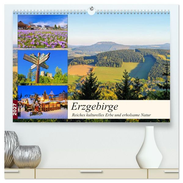 Erzgebirge - Reiches kulturelles Erbe und erholsame Natur (hochwertiger Premium Wandkalender 2027 DIN A2 quer) Kunstdruck in Hochglanz