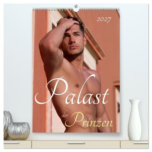 Palast der Prinzen (hochwertiger Premium Wandkalender 2027 DIN A2 hoch) Kunstdruck in Hochglanz