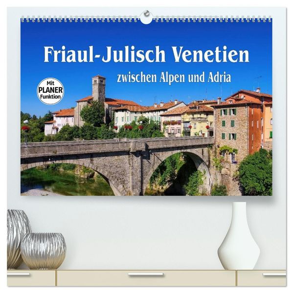 Friaul-Julisch Venetien - zwischen Alpen und Adria (hochwertiger Premium Wandkalender 2027 DIN A2 quer) Kunstdruck in Hochglanz