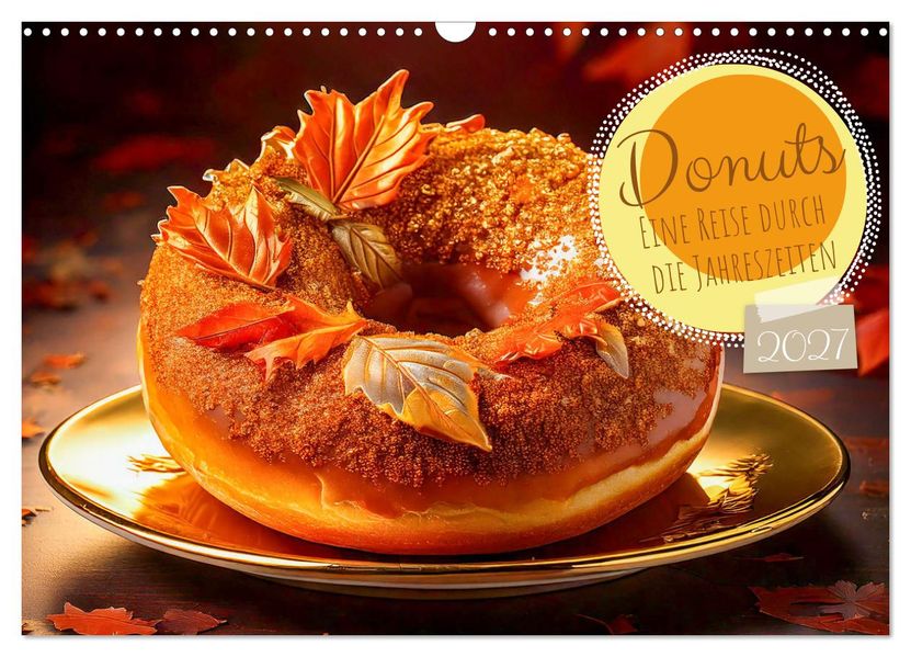 Donuts - Eine Reise durch die Jahreszeiten (Wandkalender 2027 DIN A3 quer) CALVENDO Monatskalender