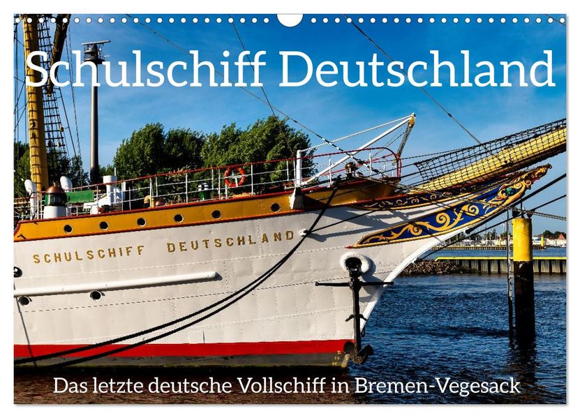 Letztes deutsches Vollschiff DAS SCHULSCHIFF DEUTSCHLAND (Wandkalender 2027 DIN A3 quer) CALVENDO Monatskalender