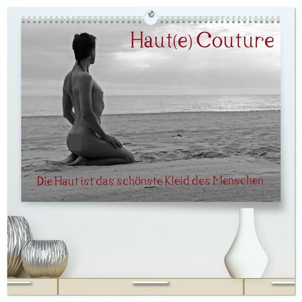 Haut(e) Couture (hochwertiger Premium Wandkalender 2027 DIN A2 quer) Kunstdruck in Hochglanz