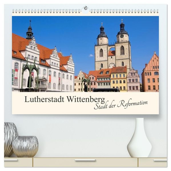 Lutherstadt Wittenberg - Stadt der Reformation (hochwertiger Premium Wandkalender 2027 DIN A2 quer) Kunstdruck in Hochglanz