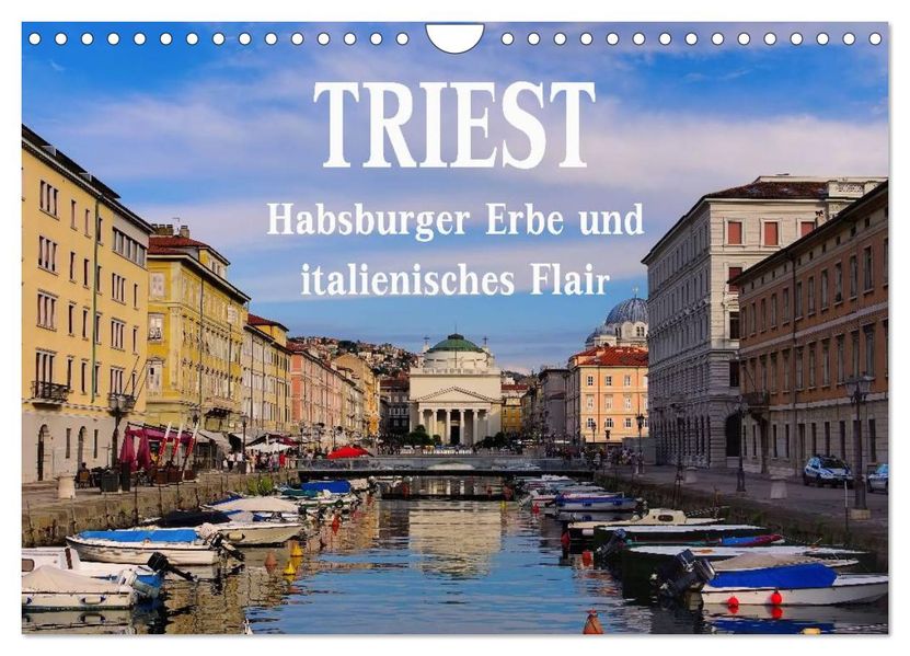 Triest - Habsburger Erbe und italienisches Flair (Wandkalender 2027 DIN A4 quer) CALVENDO Monatskalender