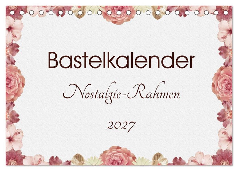 Bastelkalender Nostalgie-Rahmen 2027 (Tischkalender 2027 DIN A5 quer) CALVENDO Monatskalender