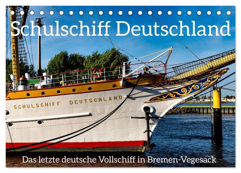 Letztes deutsches Vollschiff DAS SCHULSCHIFF DEUTSCHLAND (Tischkalender 2027 DIN A5 quer) CALVENDO Monatskalender