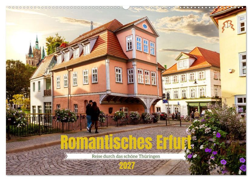 Romantisches Erfurt - Reise durch das schöne Thüringen (Wandkalender 2027 DIN A2 quer) CALVENDO Monatskalender