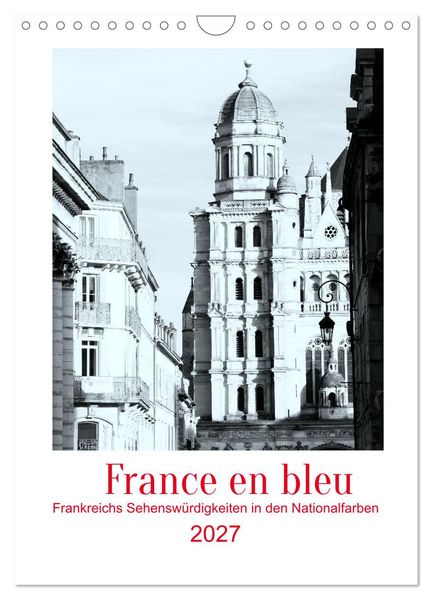 France en bleu - Frankreichs Sehenswürdigkeiten in den Nationalfarben (Wandkalender 2027 DIN A4 hoch) CALVENDO Monatskalender