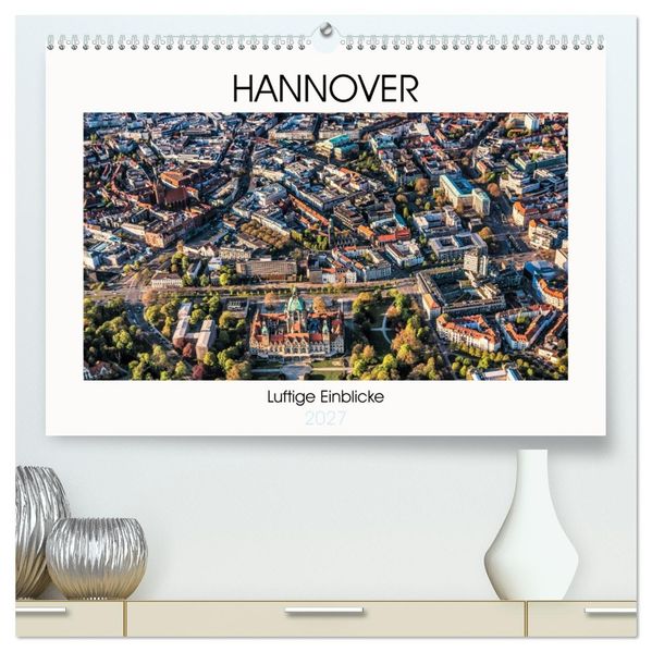 Hannover - Luftige Einblicke (hochwertiger Premium Wandkalender 2027 DIN A2 quer) Kunstdruck in Hochglanz
