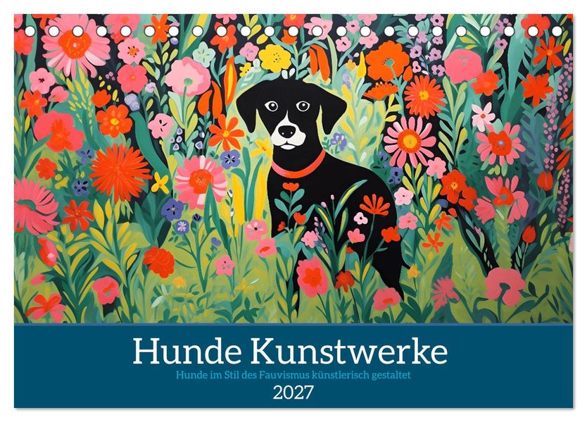 Hunde Kunstwerke - Hunde im Stil des Fauvismus künstlerisch gestaltet (Tischkalender 2027 DIN A5 quer) CALVENDO Monatskalender