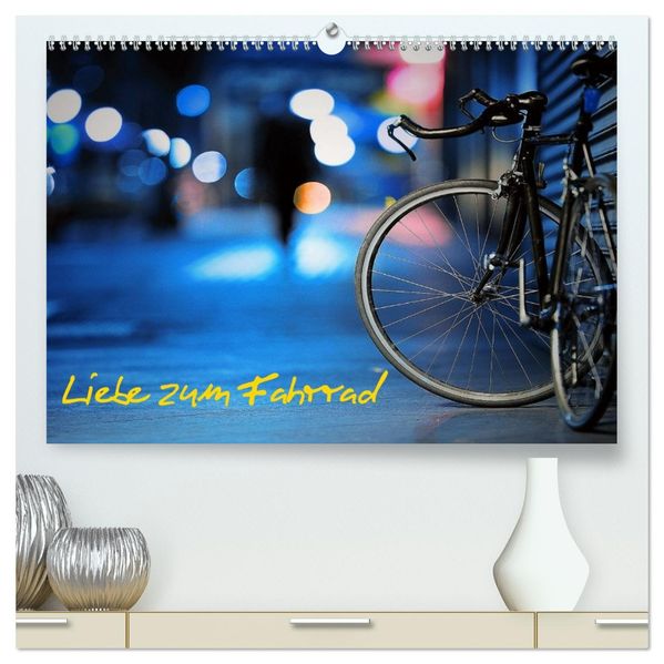 Liebe zum Fahrrad (hochwertiger Premium Wandkalender 2027 DIN A2 quer) Kunstdruck in Hochglanz