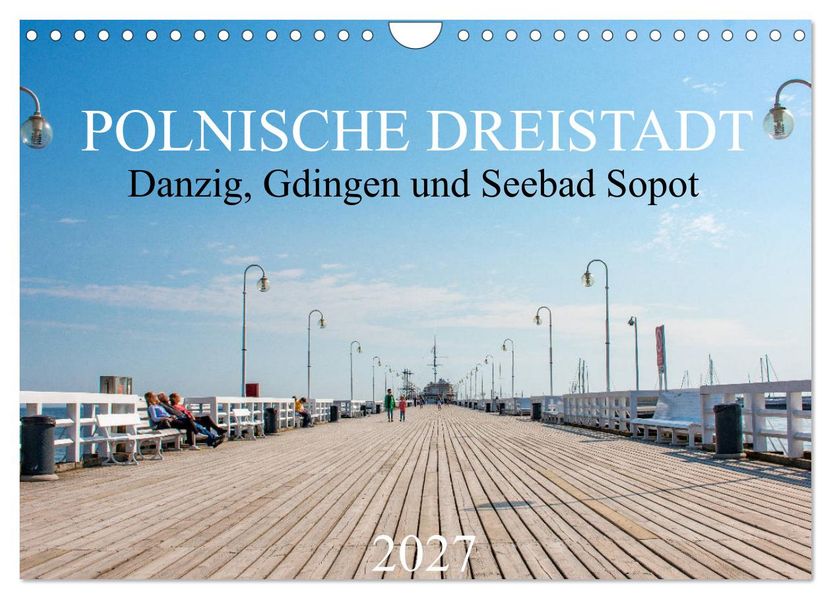 Polnische Dreistadt - Danzig Gdingen und Seebad Sopot (Wandkalender 2027 DIN A4 quer) CALVENDO Monatskalender
