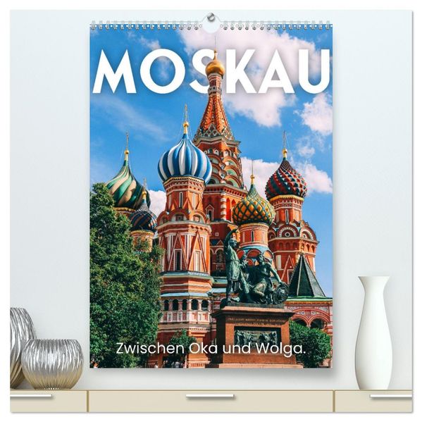 Moskau - Zwischen Oka und Wolga. (hochwertiger Premium Wandkalender 2027 DIN A2 hoch) Kunstdruck in Hochglanz