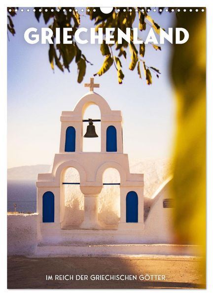 Griechenland - Im Reich der griechischen Götter. (Wandkalender 2027 DIN A3 hoch) CALVENDO Monatskalender
