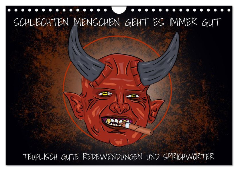Schlechten Menschen geht es immer gut - Teuflisch gute Redewendungen und Sprichwörter (Wandkalender 2027 DIN A4 quer) CALVENDO Monatskalender