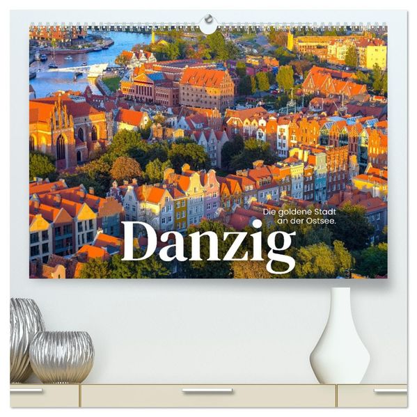 Danzig - Die goldene Stadt an der Ostsee. (hochwertiger Premium Wandkalender 2027 DIN A2 quer) Kunstdruck in Hochglanz