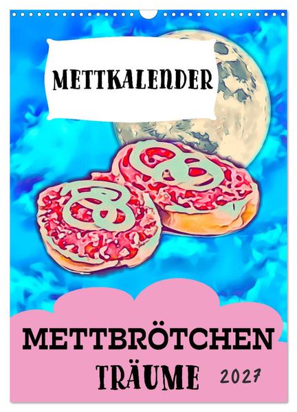 Mettbrötchen Träume - Mettkalender (Wandkalender 2027 DIN A3 hoch) CALVENDO Monatskalender