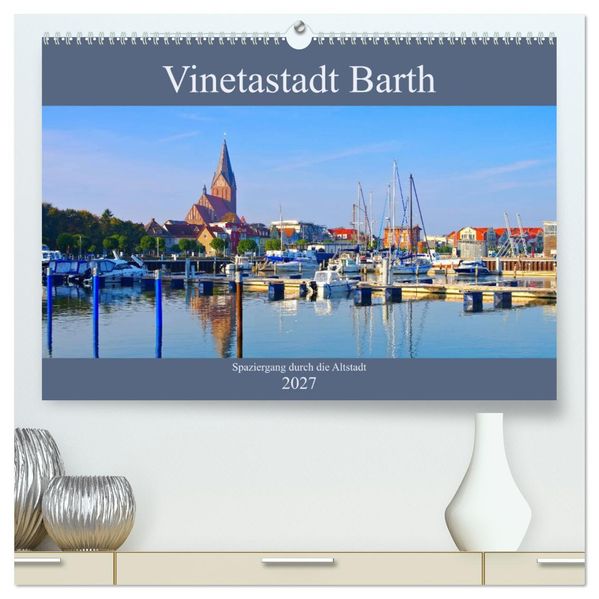 Vinetastadt Barth - Spaziergang durch die historische Stadt (hochwertiger Premium Wandkalender 2027 DIN A2 quer) Kunstdruck in Hochglanz