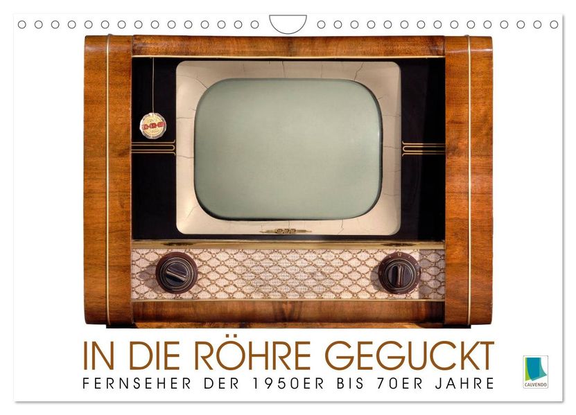 Fernseher der 1950er bis 70er Jahre: In die Röhre geguckt (Wandkalender 2027 DIN A4 quer) CALVENDO Monatskalender